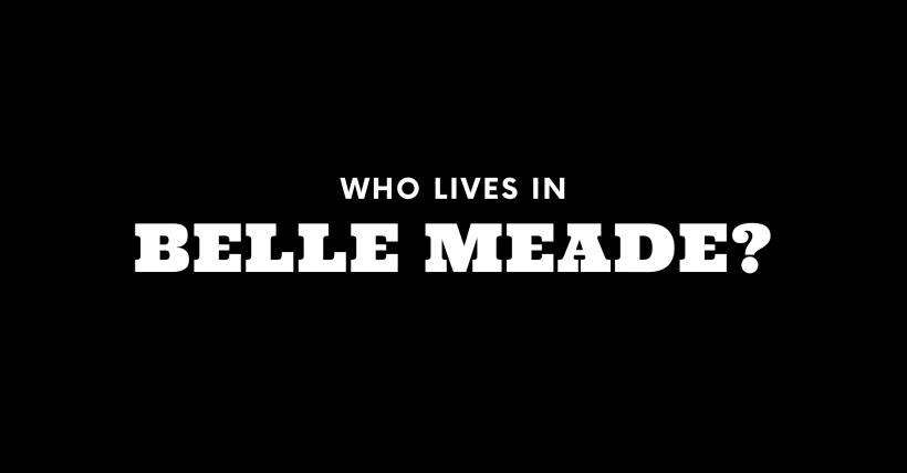Who Lives in Belle Meade? (It's Not Who You Think!)